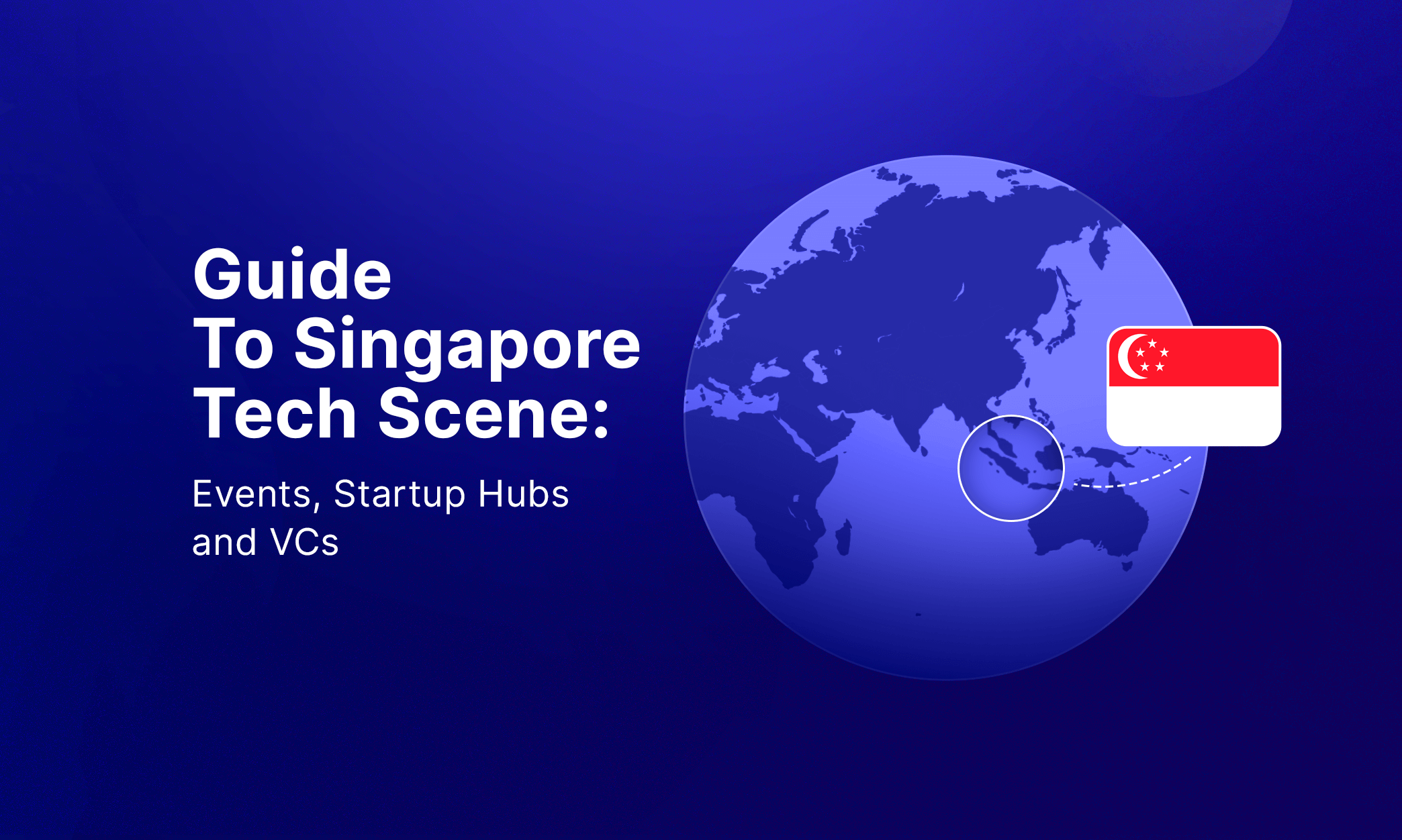 2022 Guide To Singapore Tech Scene Events, Startup Hubs and VCs